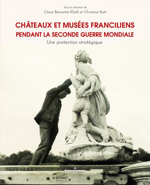 Couverture de l'ouvrage Châteaux et musées franciliens pendant la seconde guerre mondiale : une protection stratégique